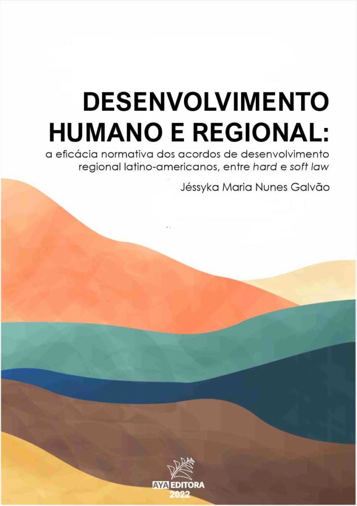 Desenvolvimento humano e regional: a eficácia normativa dos acordos de desenvolvimento regional latino-americanos, entre hard e soft law