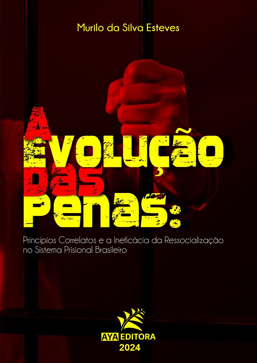 A evolução das Penas: princípios correlatos e a ineficácia da ressocialização no sistema prisional brasileiro