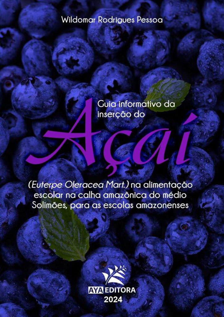 Guia informativo da inserção do açaí (Euterpe Oleracea Mart.) na alimentação escolar na calha amazônica do médio Solimões, para as escolas amazonenses