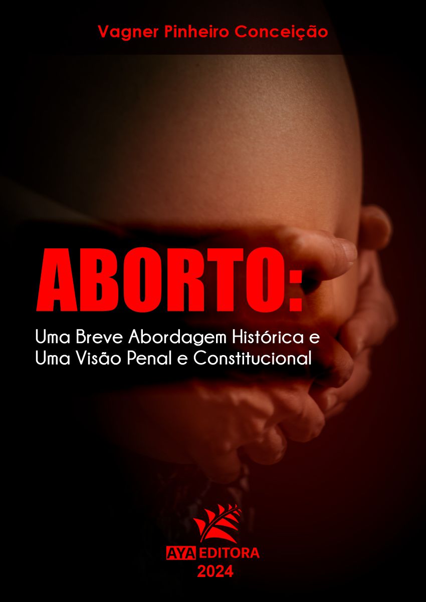 Aborto: Uma Breve Abordagem Histórica e uma Visão Penal e Constitucional