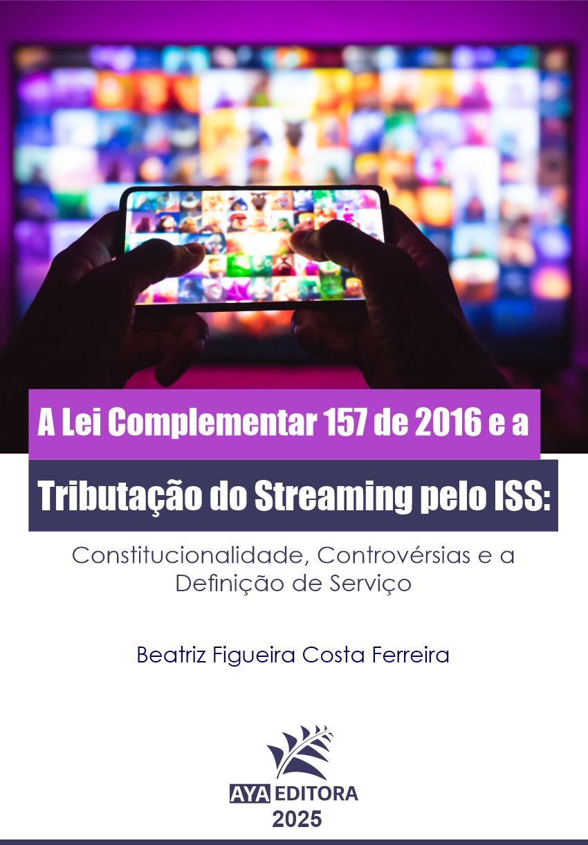 A Lei Complementar 157 de 2016 e a Tributação do Streaming pelo ISS: Constitucionalidade, Controvérsias e a Definição de Serviço