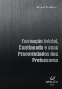 Capa do livro Formação inicial, continuada e suas precariedades dos professores, de Jahnel Frederich, publicado pela AYA Editora em 2025.