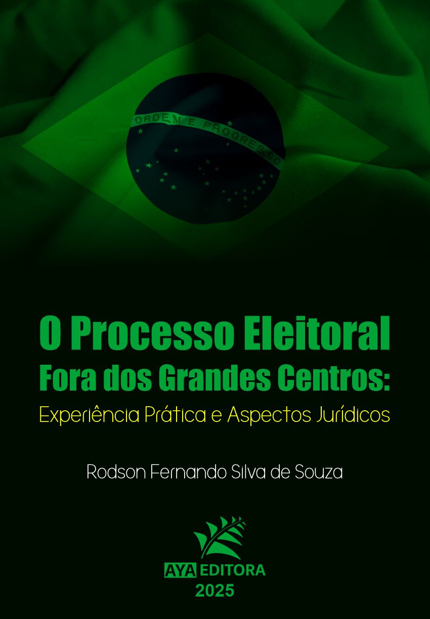 Capa do Livro O processo eleitoral fora dos grandes centros: experiência prática e aspectos jurídicos, de Rodson Fernando Silva de Souza, publicado pela AYA Editora em 2025