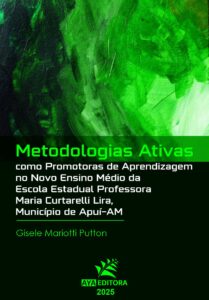 Capa do Livro Metodologias Ativas como Promotoras de Aprendizagem no Novo Ensino Médio da Escola Estadual Professora Maria Curtarelli Lira, Município de Apuí-AM