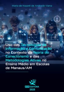 Capa do Livro “Uso das Tecnologias de Informação e Comunicação no Contexto da Teoria do Conectivismo e das Metodologias Ativas no Ensino Médio em Escolas de Manaus/AM”, de Maria de Nazaré de Andrade Viana (AYA Editora, 2025).