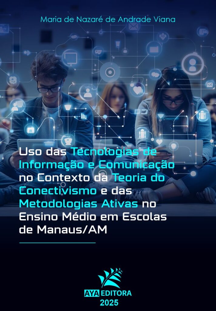 Capa do Livro “Uso das Tecnologias de Informação e Comunicação no Contexto da Teoria do Conectivismo e das Metodologias Ativas no Ensino Médio em Escolas de Manaus/AM”, de Maria de Nazaré de Andrade Viana (AYA Editora, 2025).