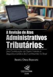 Capa do Livro A Revisão de Atos Administrativos Tributários: uma contribuição do Direito Francês à segurança jurídica dos contribuintes no Brasil