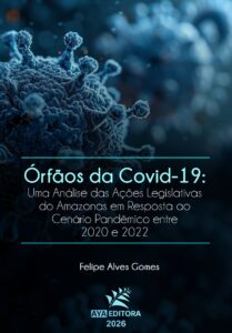 Capa do livro Órfãos da Covid-19: uma análise das ações legislativas do Amazonas em resposta ao cenário pandêmico entre 2020 e 2022, de Felipe Alves Gomes