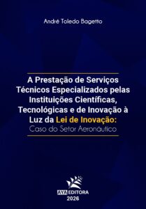 Capa do Livro A Prestação de Serviços Técnicos Especializados pelas Instituições Científicas, Tecnológicas e de Inovação à Luz da Lei de Inovação