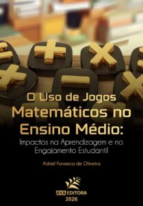 Capa do Livro O Uso de Jogos Matemáticos no Ensino Médio: impactos na aprendizagem e no engajamento estudantil