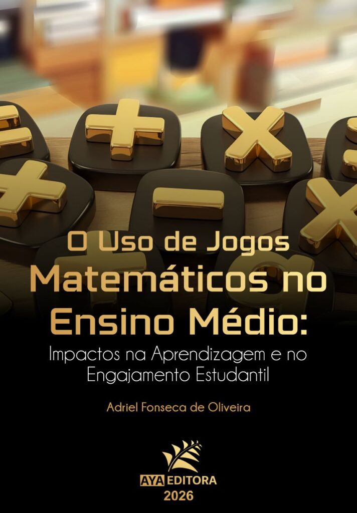 Capa do Livro O Uso de Jogos Matemáticos no Ensino Médio: impactos na aprendizagem e no engajamento estudantil
