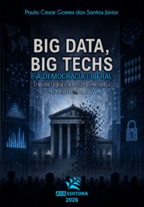 Capa do Livro Big Data, Big Techs e a Democracia Liberal: O Poder Digital e a Erosão Democrática no Início do Século XXI